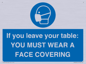 MP6263: If you leave your table: YOU MUST WEAR A FACE COVERING