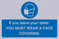 MP6263: If you leave your table: YOU MUST WEAR A FACE COVERING
