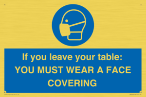 MP6263: If you leave your table: YOU MUST WEAR A FACE COVERING