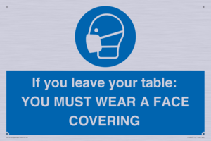 MP6263: If you leave your table: YOU MUST WEAR A FACE COVERING