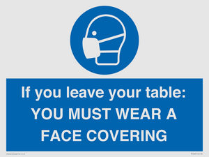 MP6263: If you leave your table: YOU MUST WEAR A FACE COVERING