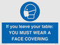MP6263: If you leave your table: YOU MUST WEAR A FACE COVERING