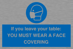 MP6263: If you leave your table: YOU MUST WEAR A FACE COVERING