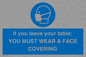 MP6263: If you leave your table: YOU MUST WEAR A FACE COVERING