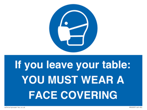 MP6263: If you leave your table: YOU MUST WEAR A FACE COVERING
