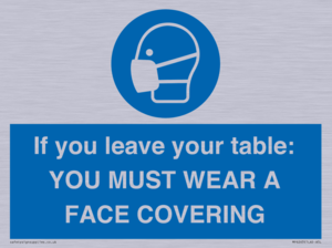 MP6263: If you leave your table: YOU MUST WEAR A FACE COVERING