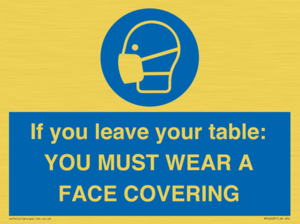MP6263: If you leave your table: YOU MUST WEAR A FACE COVERING