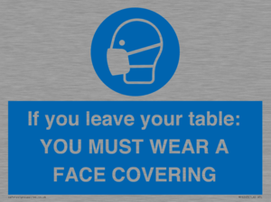 MP6263: If you leave your table: YOU MUST WEAR A FACE COVERING