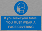 MP6263: If you leave your table: YOU MUST WEAR A FACE COVERING