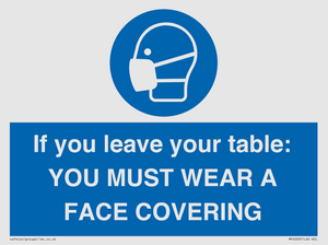MP6263: If you leave your table: YOU MUST WEAR A FACE COVERING