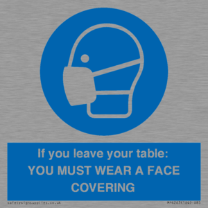 MP6263: If you leave your table: YOU MUST WEAR A FACE COVERING