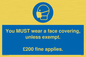 MP6278: You MUST wear a face covering, unless exempt. £200 fine applies.