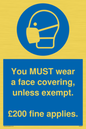 MP6278: You MUST wear a face covering, unless exempt. £200 fine applies.