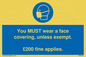 MP6278: You MUST wear a face covering, unless exempt. £200 fine applies.