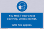 MP6278: You MUST wear a face covering, unless exempt. £200 fine applies.