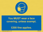 MP6278: You MUST wear a face covering, unless exempt. £200 fine applies.