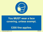 MP6278: You MUST wear a face covering, unless exempt. £200 fine applies.