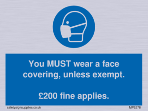 MP6278: You MUST wear a face covering, unless exempt. £200 fine applies.