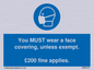 MP6278: You MUST wear a face covering, unless exempt. £200 fine applies.