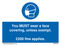 MP6278: You MUST wear a face covering, unless exempt. £200 fine applies.