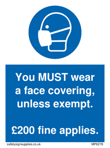MP6278: You MUST wear a face covering, unless exempt. £200 fine applies.