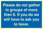 MP6284: Please do not gather in groups of more than 6. If you do we will have to ask you to leave.