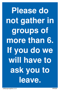 MP6284: Please do not gather in groups of more than 6. If you do we will have to ask you to leave.
