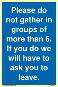 MP6284: Please do not gather in groups of more than 6. If you do we will have to ask you to leave.
