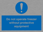 MP7011: Do not operate freezer without protective equipment