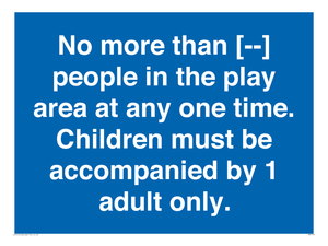 MP7157: No more than [ ] people in the play area at any one time . Children must be accompanied by 1 adult only.