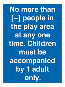 MP7157: No more than [ ] people in the play area at any one time . Children must be accompanied by 1 adult only.