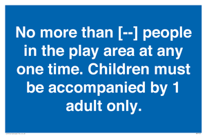 MP7157: No more than [ ] people in the play area at any one time . Children must be accompanied by 1 adult only.
