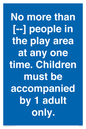MP7157: No more than [ ] people in the play area at any one time . Children must be accompanied by 1 adult only.