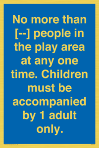 MP7157: No more than [ ] people in the play area at any one time . Children must be accompanied by 1 adult only.