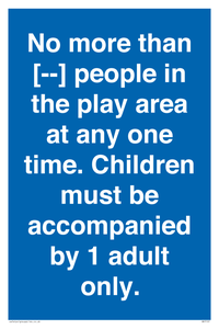 MP7157: No more than [ ] people in the play area at any one time . Children must be accompanied by 1 adult only.