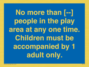 MP7157: No more than [ ] people in the play area at any one time . Children must be accompanied by 1 adult only.