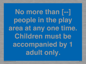 MP7157: No more than [ ] people in the play area at any one time . Children must be accompanied by 1 adult only.