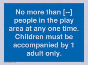 MP7157: No more than [ ] people in the play area at any one time . Children must be accompanied by 1 adult only.