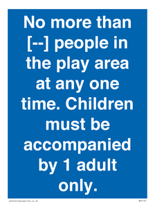 MP7157: No more than [ ] people in the play area at any one time . Children must be accompanied by 1 adult only.