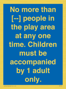 MP7157: No more than [ ] people in the play area at any one time . Children must be accompanied by 1 adult only.