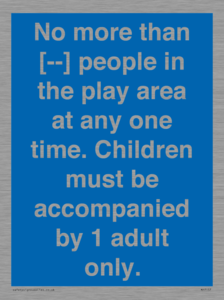 MP7157: No more than [ ] people in the play area at any one time . Children must be accompanied by 1 adult only.
