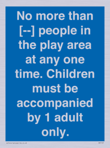 MP7157: No more than [ ] people in the play area at any one time . Children must be accompanied by 1 adult only.