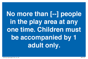 MP7157: No more than [ ] people in the play area at any one time . Children must be accompanied by 1 adult only.