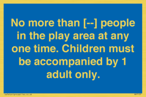 MP7157: No more than [ ] people in the play area at any one time . Children must be accompanied by 1 adult only.
