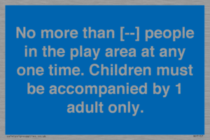 MP7157: No more than [ ] people in the play area at any one time . Children must be accompanied by 1 adult only.