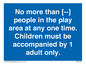 MP7157: No more than [ ] people in the play area at any one time . Children must be accompanied by 1 adult only.