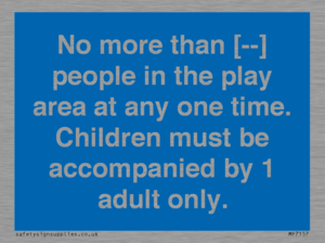 MP7157: No more than [ ] people in the play area at any one time . Children must be accompanied by 1 adult only.