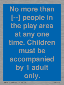 MP7157: No more than [ ] people in the play area at any one time . Children must be accompanied by 1 adult only.
