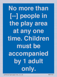 MP7157: No more than [ ] people in the play area at any one time . Children must be accompanied by 1 adult only.
