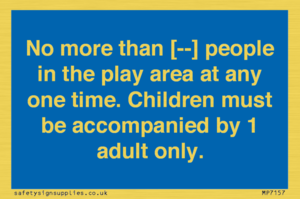 MP7157: No more than [ ] people in the play area at any one time . Children must be accompanied by 1 adult only.